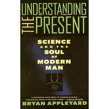 Understanding the Present: Science and the Soul of Modern Man