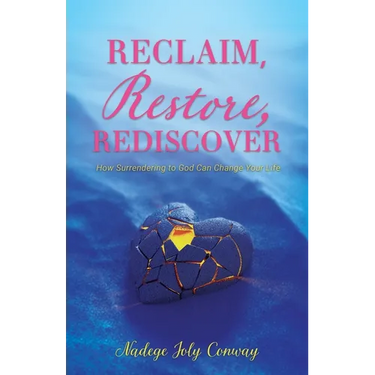 Reclaim, Restore, Rediscover: How Surrendering to God Can Change Your Life