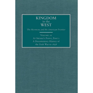 At Sword's Point, Part 1: A Documentary History of the Utah War to 1858 Volume 10