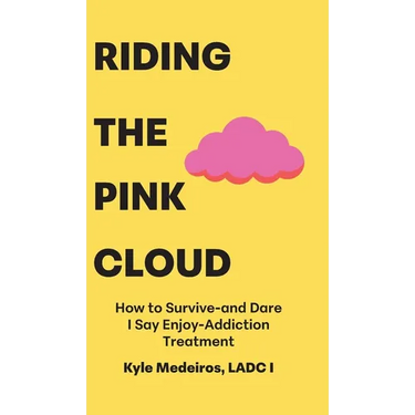 Riding the Pink Cloud: How to Survive -and Dare I Say Enjoy- Addiction Treatment