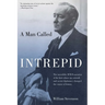 Man Called Intrepid: The Incredible WWII Narrative of the Hero Whose Spy Network and Secret Diplomacy Changed the Course of History