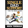 Single Dad Support For The Single Daddy: Coping With The Divorce And Parenting Challenges As A Single Dad