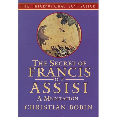 The Secrets of Francis of Assisi: A Meditation
