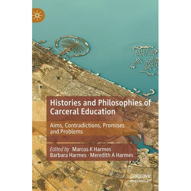 Histories and Philosophies of Carceral Education: Aims, Contradictions, Promises and Problems