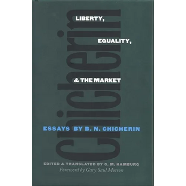 Liberty, Equality, and the Market: Essays by B.N. Chicherin