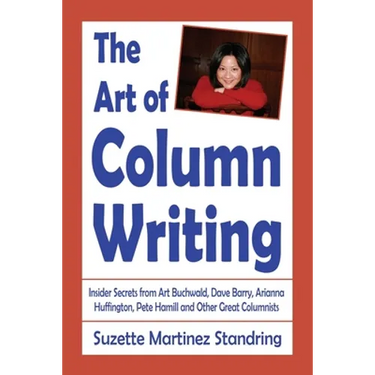 The Art of Column Writing: Insider Secrets from Art Buchwald, Dave Barry, Arianna Huffington, Pete Hamill and Other Great Columnists