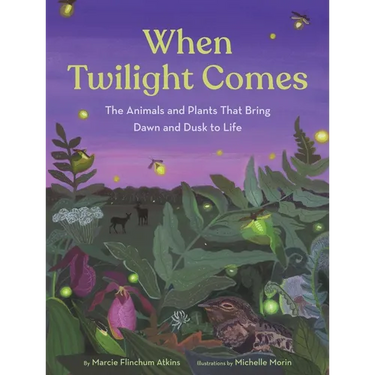 When Twilight Comes: The Animals and Plants That Bring Dawn and Dusk to Life