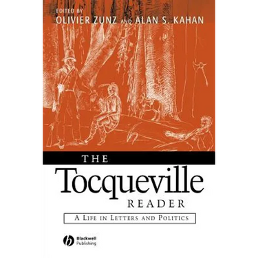 The Tocqueville Reader: A Life in Letters and Politics