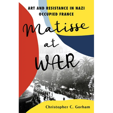 Matisse at War: Art and Resistance in Nazi Occupied France