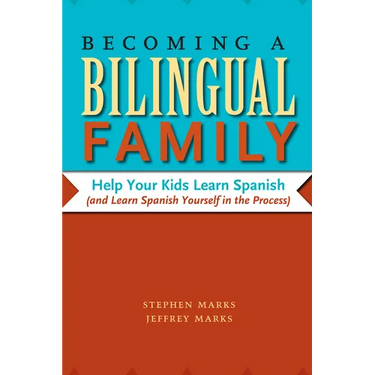 Becoming a Bilingual Family: Help Your Kids Learn Spanish (and Learn Spanish Yourself in the Process)