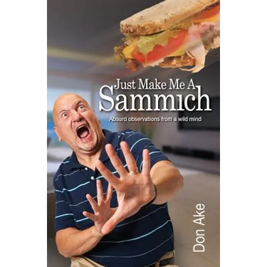 Just Make Me A Sammich: Absurd observations from a wild mind