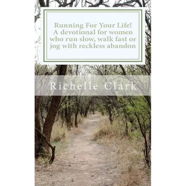 Running For Your Life: A Devotional For Women Who Run Slow, Walk Fast Or Jog With Reckless Abandon