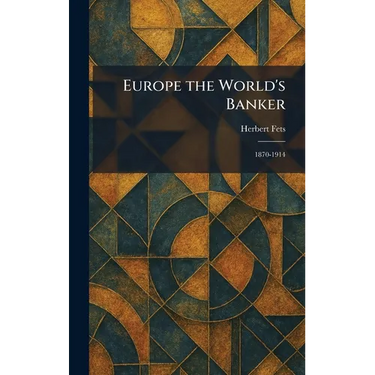 Europe the World's Banker: 1870-1914