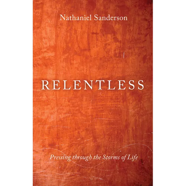 Relentless: Pressing Through the Storms of Life