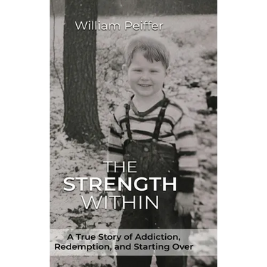 The Strength Within: A True Story of Addiction, Redemption, and Starting Over