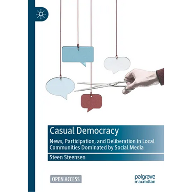 Casual Democracy: News, Participation, and Deliberation in Local Communities Dominated by Social Media