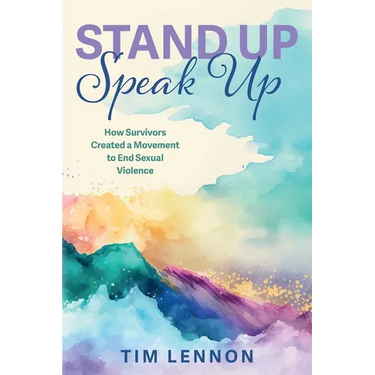 Stand Up Speak Up -- How Survivors Created a Movement to End Sexual Violence