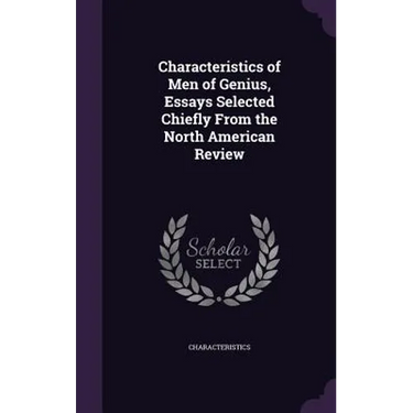 Characteristics of Men of Genius, Essays Selected Chiefly From the North American Review