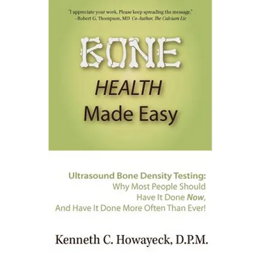 Bone Health Made Easy: Why Most People Should Have an Ultrasound Bone Density Test Done, AND Why Most, Now, Should Do So More Often Than Ever