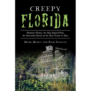 Creepy Florida: Phantom Pirates, the Hog Island Witch, the DeMented Doctor at the Don Vicente and More