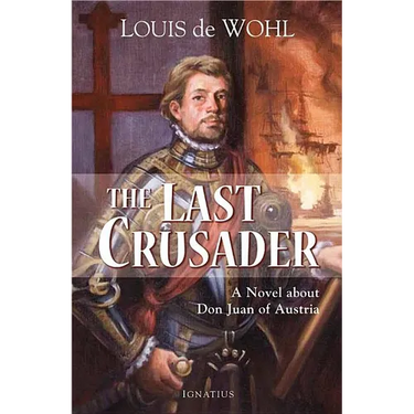 The Last Crusader: A Novel about Don Juan of Austria