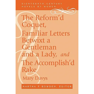 The Reform'd Coquet, Familiar Letters Betwixt a Gentleman and a Lady, and the Accomplish'd Rake