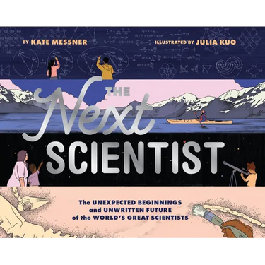 The Next Scientist: The Unexpected Beginnings and Unwritten Future of the World's Great Scientists