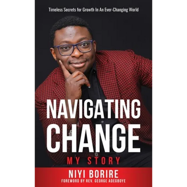 Navigating Change - My Story: My Story: Timeless Secrets for Growth in an Ever-Changing World