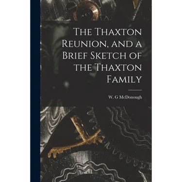 The Thaxton Reunion, and a Brief Sketch of the Thaxton Family