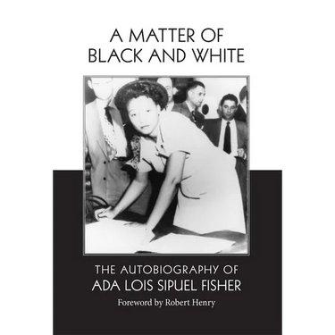 A Matter of Black and White: The Autobiography of Ada Lois Sipuel Fisher