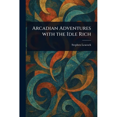 Arcadian Adventures With the Idle Rich