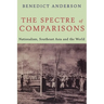 The Spectre of Comparisons: Nationalism, Southeast Asia, and the World