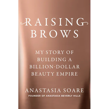 Raising Brows: My Story of Building a Billion-Dollar Beauty Empire