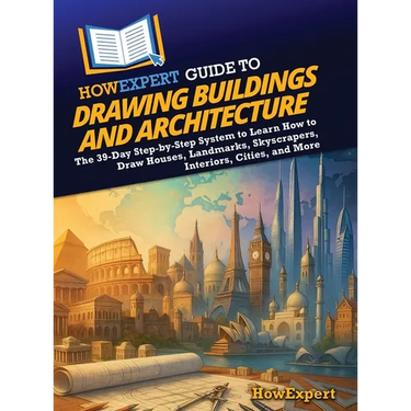 HowExpert Guide to Drawing Buildings and Architecture: The 39-Day Step-by-Step System to Learn How to Draw Houses, Landmarks, Skyscrapers, Interiors,