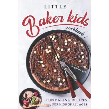 Little Baker Kids Cookbook: Fun Baking Recipes for Kids of All Ages