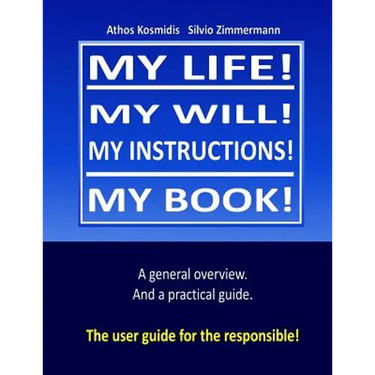 My life! My will! My instuctions! My book!: A practical user guide for those who need to clear up things after my death.