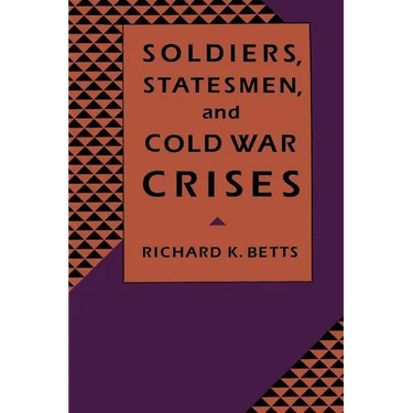 Soldiers, Statesman, and Cold War Crises