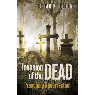 Invasion of the Dead: Preaching Resurrection
