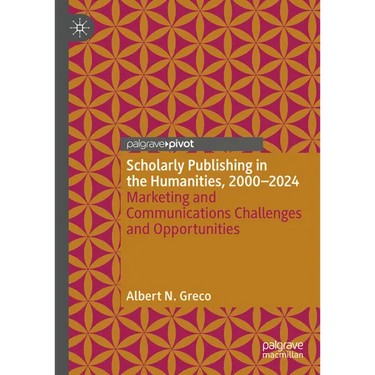 Scholarly Publishing in the Humanities, 2000-2024: Marketing and Communications Challenges and Opportunities