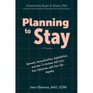 Planning to Stay: Burnout, Demoralization, Exploitation, and How to Reclaim Self-Care, Your Classroom, and Your Life... Anyway
