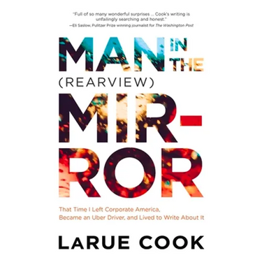 Man in the (Rearview) Mirror: That Time I Left Corporate America, Became an Uber Driver, and Lived to Write about It