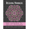 Relaxing Mandalas: Adult Coloring Book for Self-Care and Relaxation