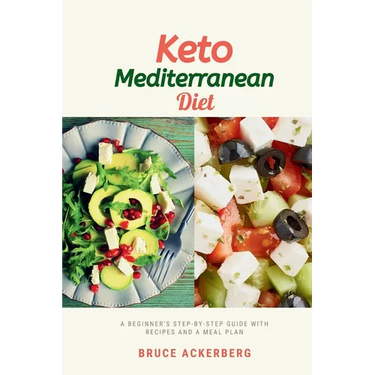 Keto Mediterranean Diet: A Beginner's Step-by-Step Guide with Recipes and a Meal Plan