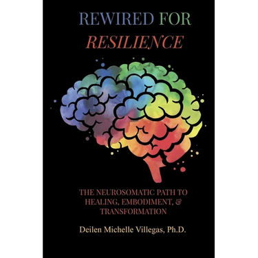 Rewired For Resilience: The Neurosomatic Path to Healing, Embodiment, and Transformation