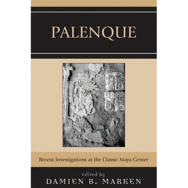 Palenque: Recent Investigations at the Classic Maya Center