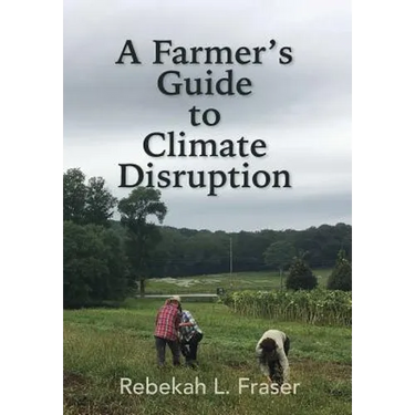 A Farmer's Guide to Climate Disruption