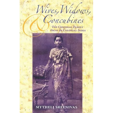 Wives, Widows, and Concubines: The Conjugal Family Ideal in Colonial India