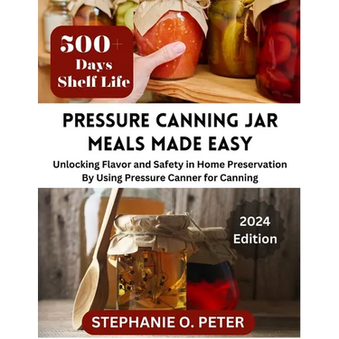 Pressure Canning Jar Meals Made Easy: Unlocking Flavor and Safety in Home Preservation By Using A Pressure Canning Machine