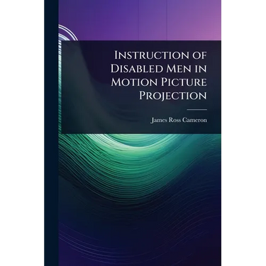 Instruction of Disabled Men in Motion Picture Projection