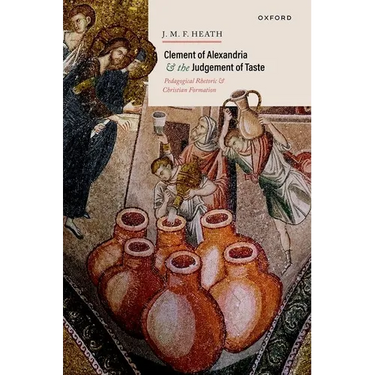 Clement of Alexandria and the Judgement of Taste: Pedagogical Rhetoric and Christian Formation